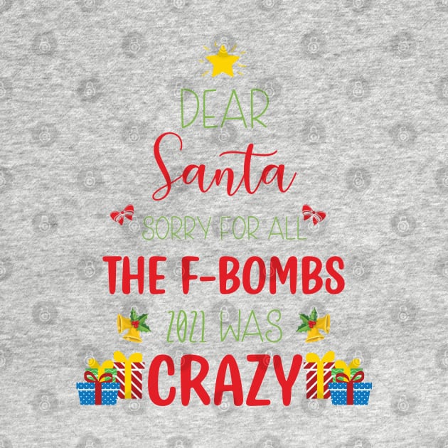 Dear Santa Sorry For All The F-Bombs 2021 was Crazy / Funny Dear Santa Christmas Tree Design Gift by WassilArt